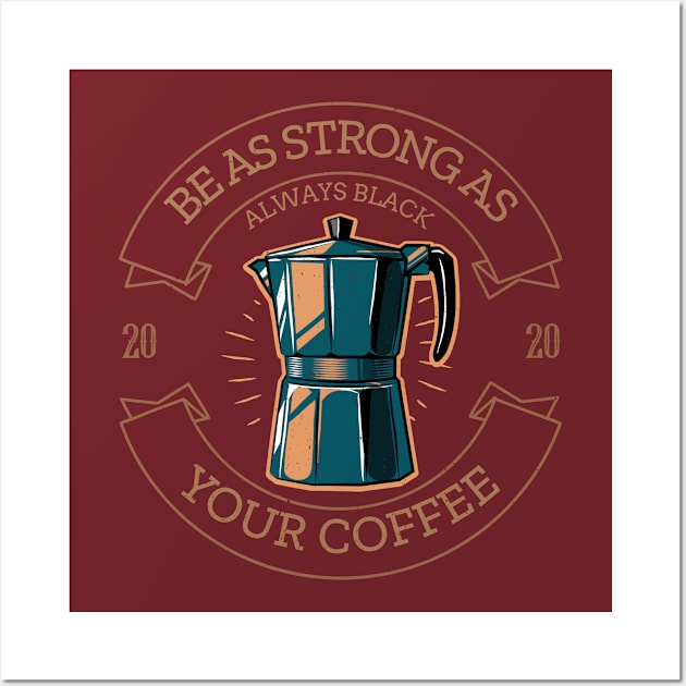 Be as Strong as Your Coffee Wall Art by Unique Treats Designs